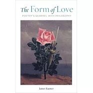 The Form of Love: Poetry&rsquo;&rsquo;s Quarrel with Philosophy