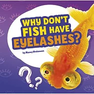 Why Don&rsquo;&rsquo;t Fish Have Eyelashes?: Answering Kids&rsquo;&rsquo; Questions