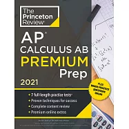 Princeton Review AP Calculus AB Premium Prep, 2021: 7 Practice Tests + Complete Content Review + Strategies