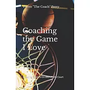 Coaching the Game I Love: Creating Winners On and Off the Court