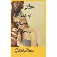 The Little Book of African Proverbs: A collection of Proverbs from across the continent of Africa