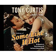 The Making of Some Like It Hot: My Memories of Marilyn Monroe and the Classic American Movie
