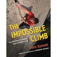 The Impossible Climb (Young Readers Adaptation): Alex Honnold, El Capitan, and a Climber’’s Life