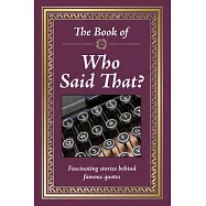 Really Big Book Who Said That: Words You’’ll Never Forget by the People You Can’’t Remember