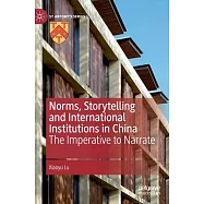 Norms, Storytelling and International Institutions in China: The Imperative to Narrate