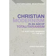 Christian Modernism in an Age of Totalitarianism: T.S. Eliot, Karl Mannheim and the Moot