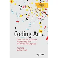 Coding Art: The Four Steps to Creative Programming with the Processing Language