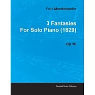 3 Fantasies by Felix Mendelssohn for Solo Piano (1829) Op.16