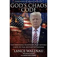 God’’s Chaos President: Donald J. Trump: The Ancient Code That Reveals America’’s Future and the Destiny of Nations