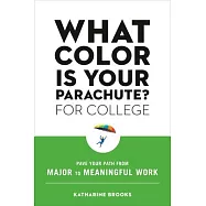What Color Is Your Parachute? for College: Pave Your Path from Major to Meaningful Work
