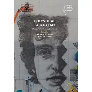 Polyvocal Bob Dylan: Music, Performance, Literature