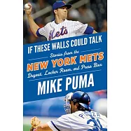 If These Walls Could Talk: New York Mets: Stories from the New York Mets Dugout, Locker Room, and Press Box
