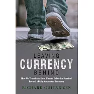 Leaving Currency Behind: How We Transition from Human Labor for Survival Toward a Fully Automated Economy