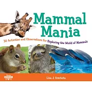 Mammal Mania: 30 Activities and Observations for Exploring the World of Mammals