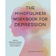 The Mindfulness Workbook for Depression: Effective Mindfulness Strategies to Cultivate Positivity from the Inside Out