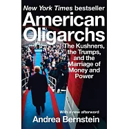 American Oligarchs: The Kushners, the Trumps, and the Marriage of Money and Power