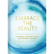 Embrace the Beauty Journal: A Journal for Reflecting on Everyday Wonder