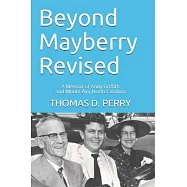 Beyond Mayberry Revised: A Memoir of Andy Griffith and Mount Airy North Carolina
