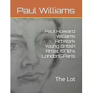 Paul Howard Williams ArtWork Young British Artist 1970&rsquo;&rsquo;s London&Paris: The Lot
