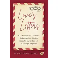 Love’’s Letters: A Collection of Timeless Relationship Advice from Today’’s Hottest Marriage Experts