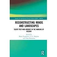 Reconstructing Minds and Landscapes: Silent Post-War Memory in the Margins of History