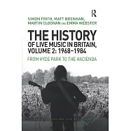 The History of Live Music in Britain, Volume II, 1968-1984: From Hyde Park to the Hacienda