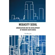 Megacity Seoul: Urbanization and the Development of Modern South Korea