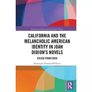 California and the Melancholic American Identity in Joan Didion&rsquo;&rsquo;s Novels: Exiled from Eden