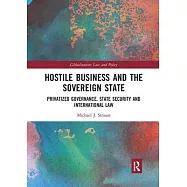 Hostile Business and the Sovereign State: Privatized Governance, State Security and International Law