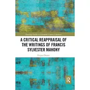 A Critical Reappraisal of the Writings of Francis Sylvester Mahony