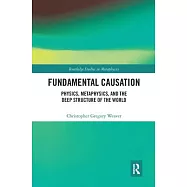 Fundamental Causation: Physics, Metaphysics, and the Deep Structure of the World