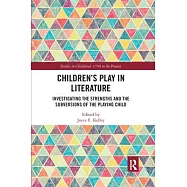 Children’’s Play in Literature: Investigating the Strengths and the Subversions of the Playing Child