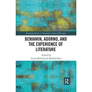 Benjamin, Adorno, and the Experience of Literature