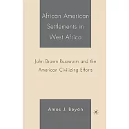 African American Settlements in West Africa: John Brown Russwurm and the American Civilizing Efforts