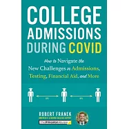 College Admissions During Covid: How to Navigate the New Challenges in Admissions, Testing, Financial Aid, and More