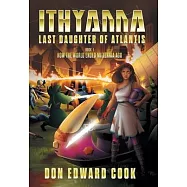 Ithyanna, Last Daughter of Atlantis: Book I: How the World Ended Millennia Ago