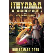 Ithyanna, Last Daughter of Atlantis: Book I: How the World Ended Millennia Ago