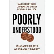 Poorly Understood: What America Gets Wrong about Poverty