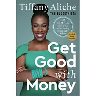 Get Good with Money: Ten Simple Steps to Becoming Financially Whole
