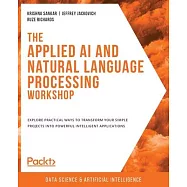 The Applied AI and Natural Language Processing Workshop: Explore practical ways to transform your simple projects into