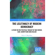 The Legitimacy of Modern Democracy: A Study on the Political Thought of Max Weber, Carl Schmitt and Hans Kelsen