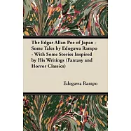 The Edgar Allan Poe of Japan - Some Tales by Edogawa Rampo - With Some Stories Inspired by His Writings (Fantasy and