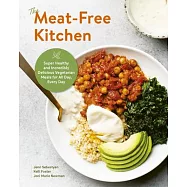The Meat-Free Kitchen: Super Delicious Plant-Based Meals and Snacks for Every Meal, All Day