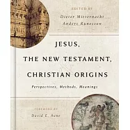 Jesus, the New Testament, and Christian Origins: Perspectives, Methods, Meanings