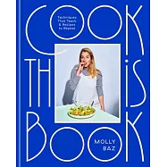 Cook This Book: Techniques That Teach and Recipes to Repeat: A Cookbook