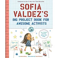 Sofia Valdez’’s Big Project Book for Awesome Activists (The Questioneers Big Project Books)