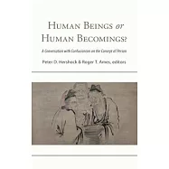 Human Beings or Human Becomings?: A Conversation with Confucianism on the Concept of Person