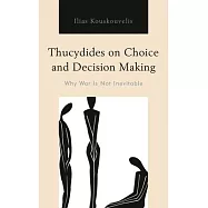Thucydides on Choice and Decision Making: Why War Is Not Inevitable