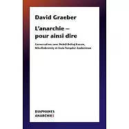 L’’Anarchie - Pour Ainsi Dire: Conversations Avec Mehdi Belhaj Kacem, Nika Dubrovsky Et Assia Turquier Zauberman