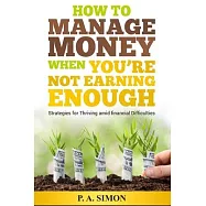 How to Manage Money When You&rsquo;&rsquo;re Not Earning Enough: Strategies for Thriving amid financial Difficulties